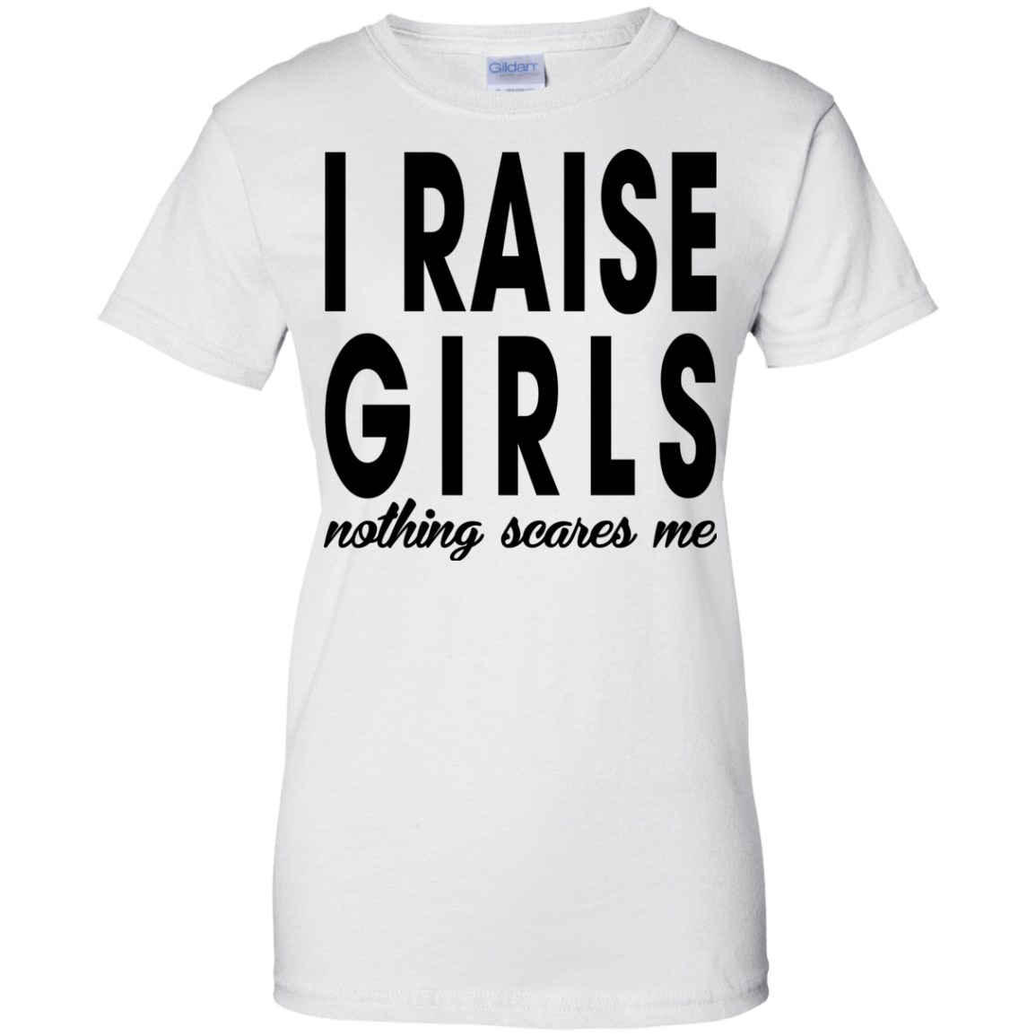 I Raise Girls Nothing Scares Me Shirt, Hoodie - TeeDragons