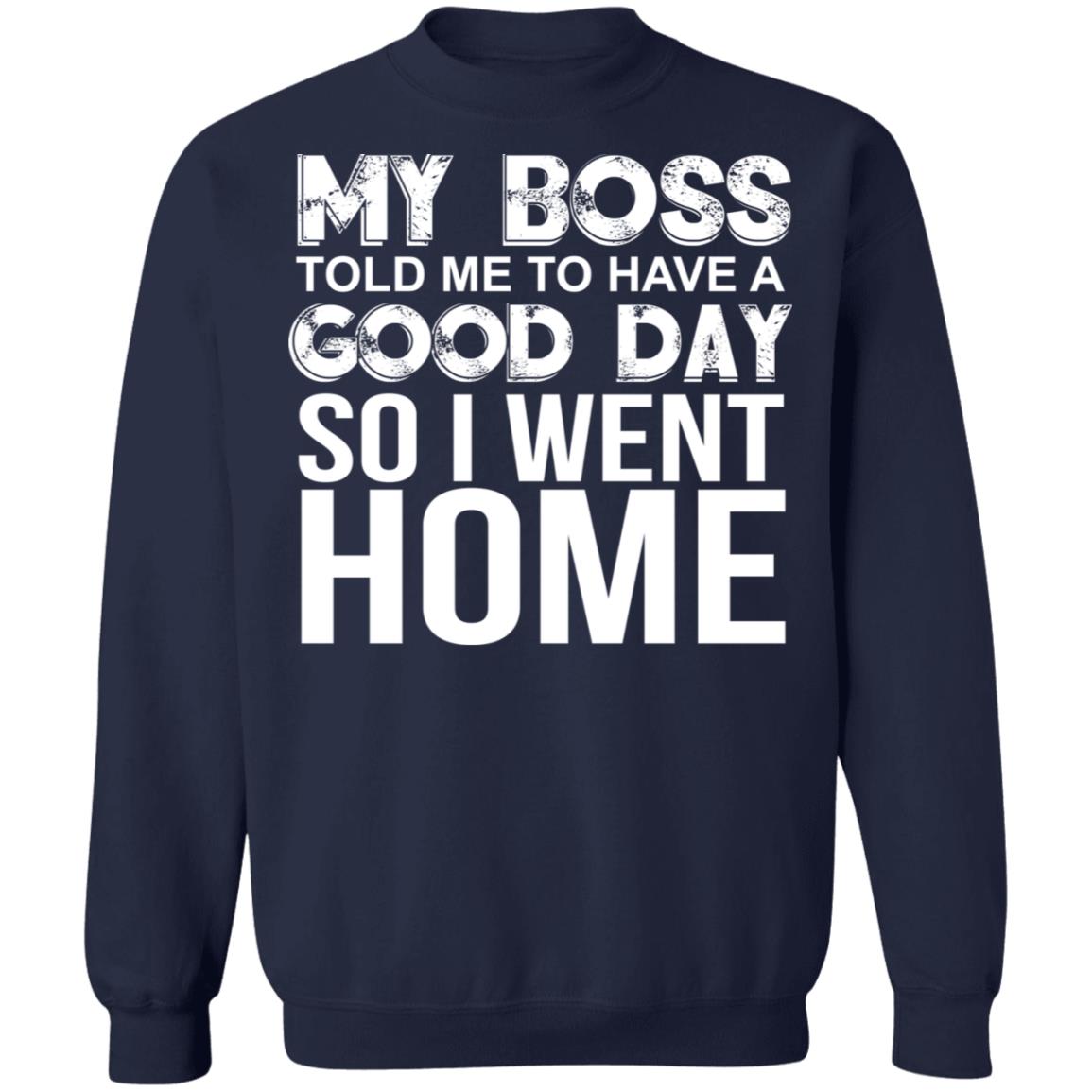 My Boss Told Me To Have A Good Day Shirt - TeeDragons