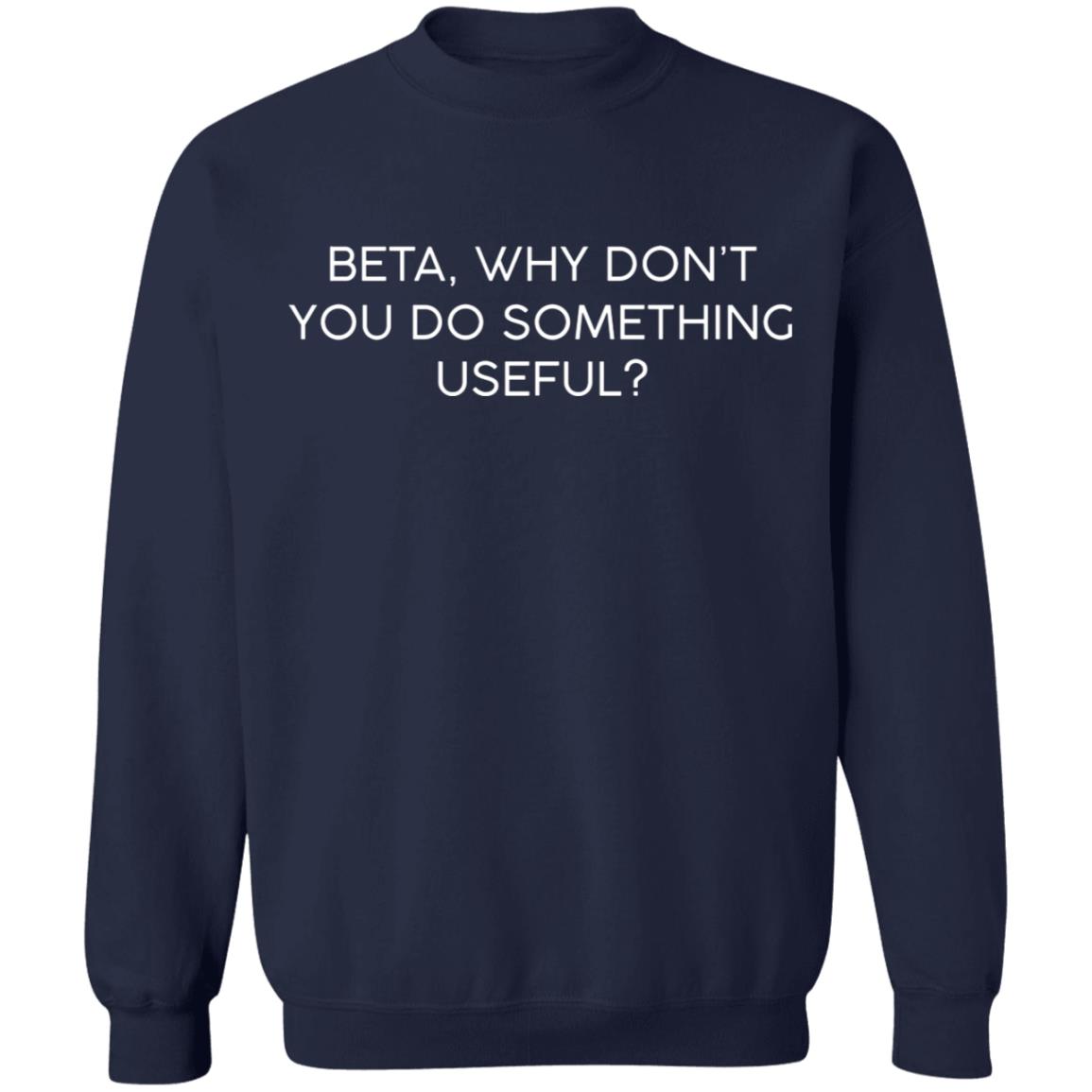 Beta - Why Don't You Do Something Useful Shirt