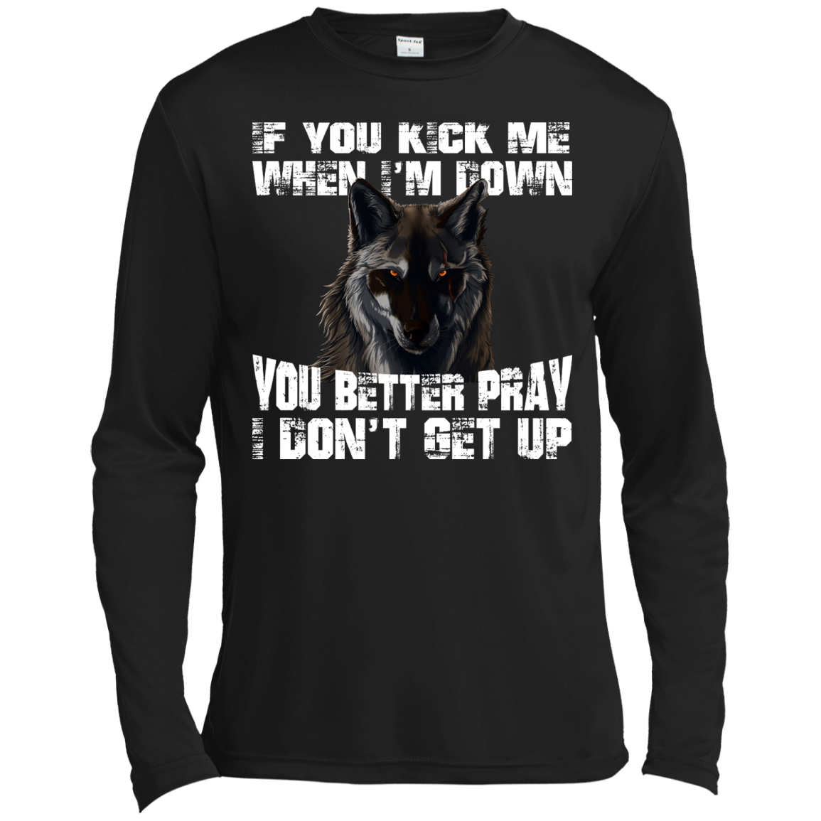 Wolf - If You Kick Me When I'm Down You Better Pray I Don't Get Up Shirt, Hoodie - TeeDragons