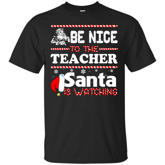 Be Nice To The Teacher Santa Is Watching Shirt, Hoodie, Tank - TeeDragons