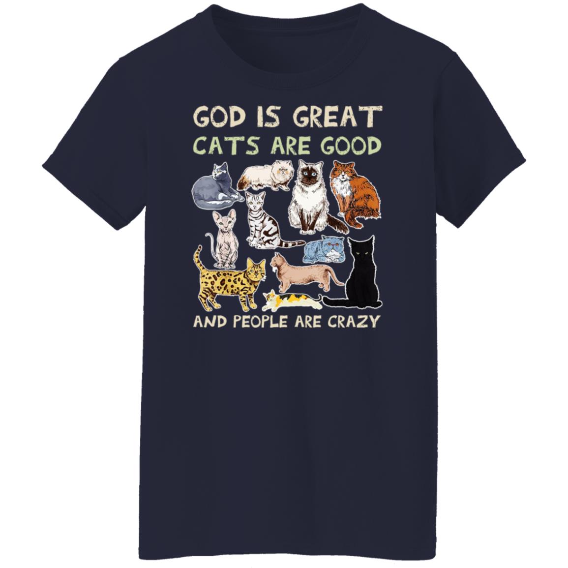 God Is Great Cats Are Good And People Are Crazy Shirt