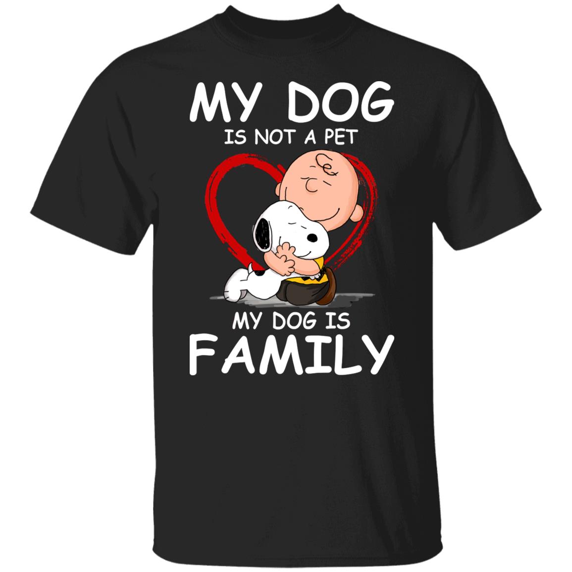 My Dog Is Not A Pet My Dog Is Family Shirt