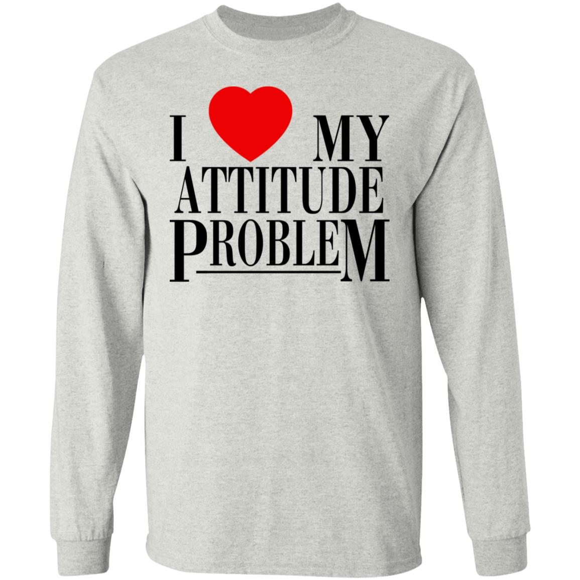 I Love My Attitude Problem Shirt