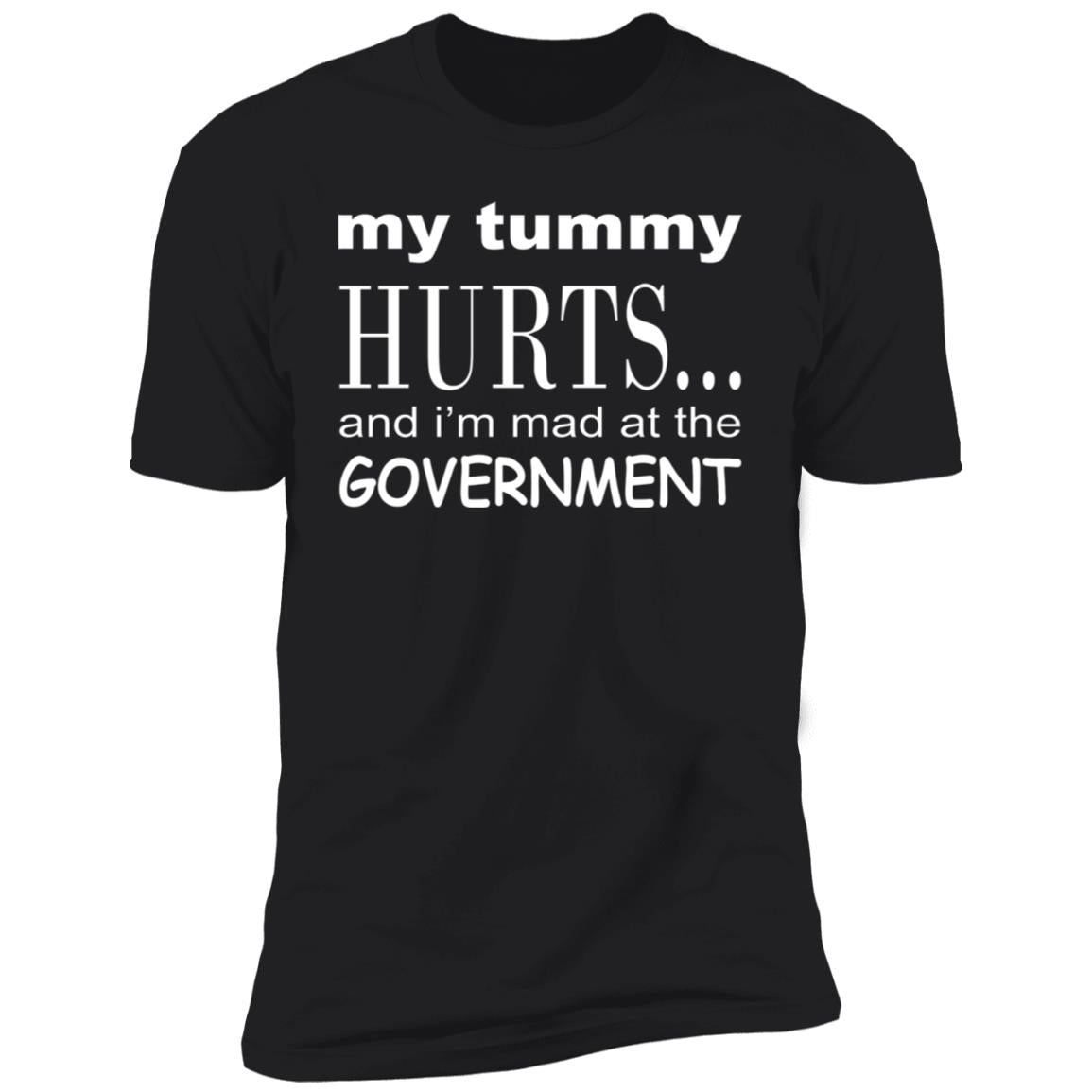 My Tummy Hurts And I'm Mad At The Government Shirt