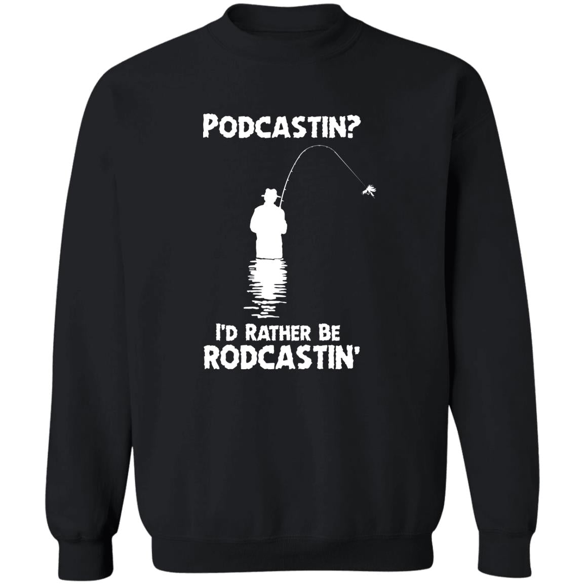 Podcastin I'd Rather Be Rodcastin' Shirt