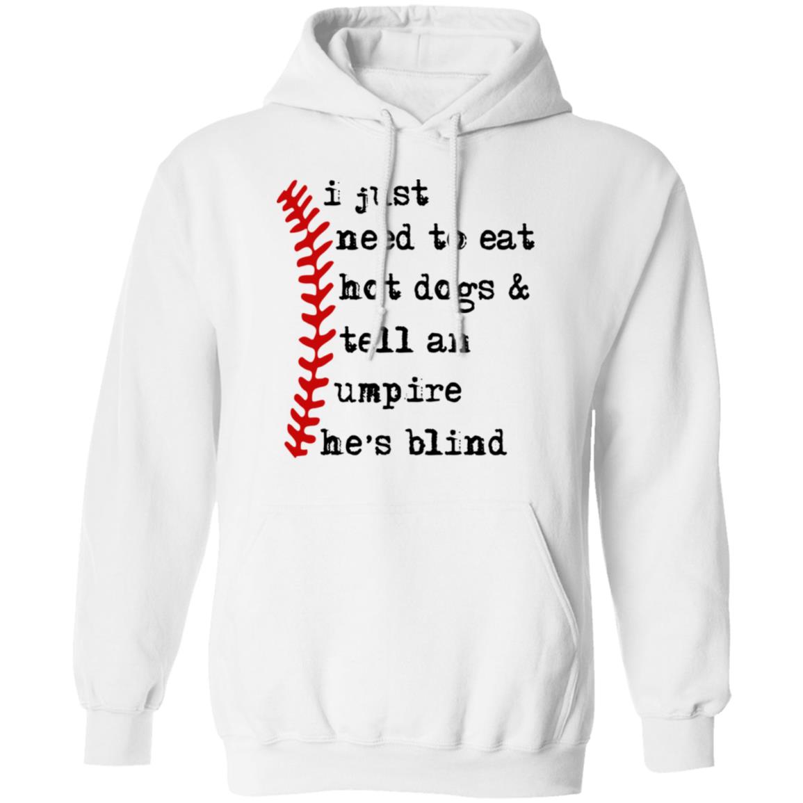 I just need to eat hot dogs and tell an umpire he's blind shirt