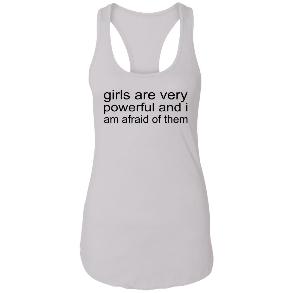 Girls Are Very Powerful And I Am Afraid Of Them Shirt