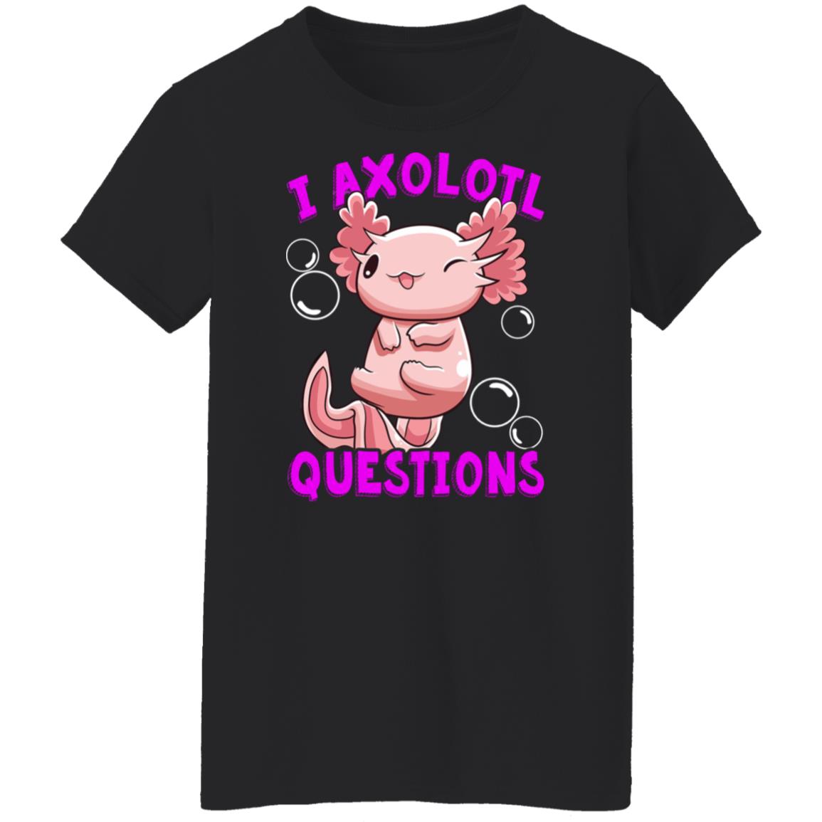 I Axolotl Questions I Ask A Lot Of Questions Shirt