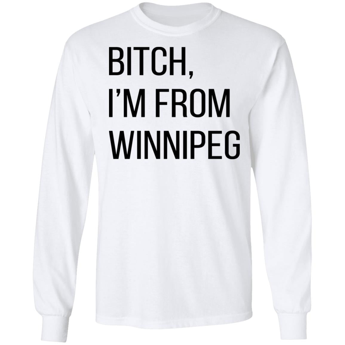 Bitch I'm From Winnipeg Shirt