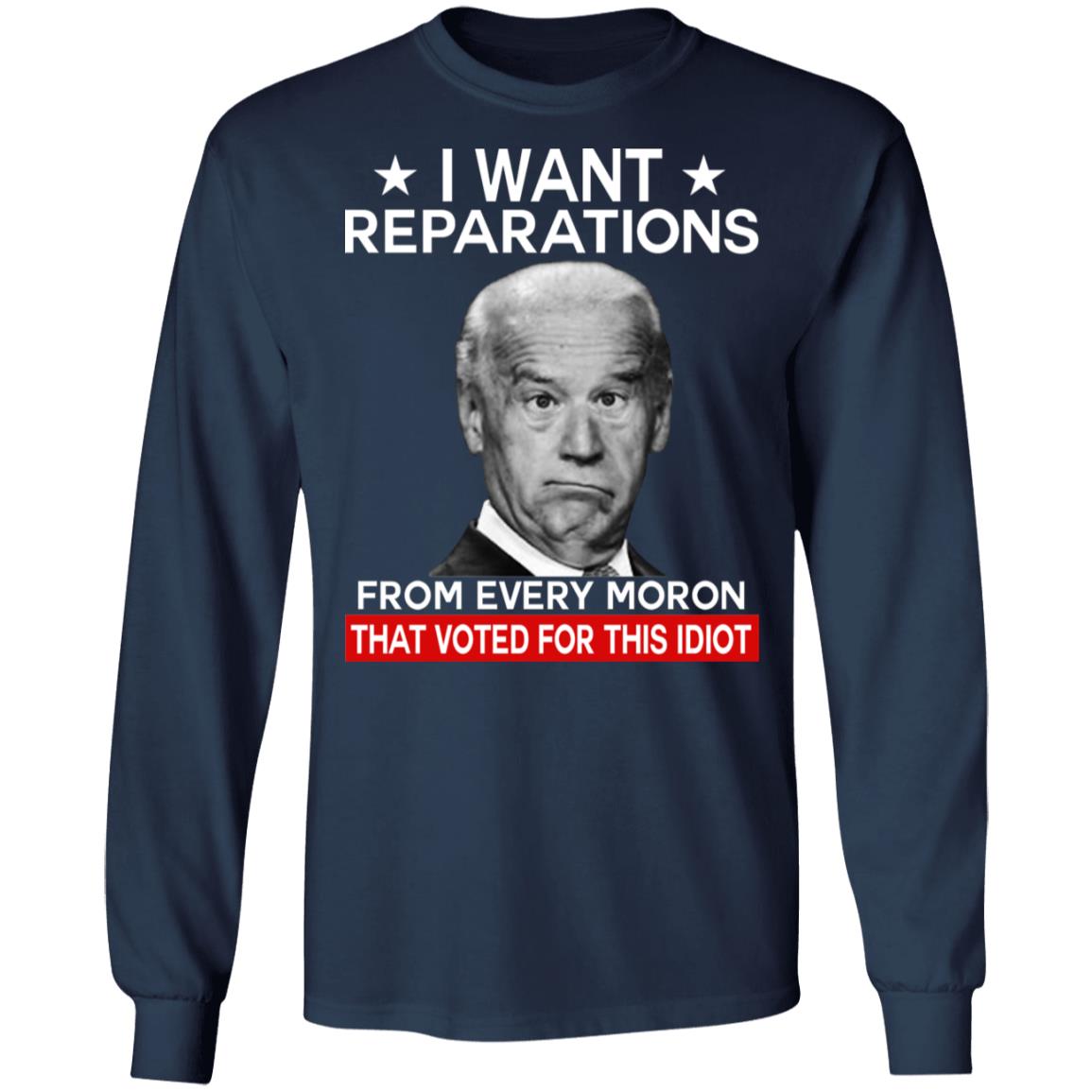 I want reparations from every moron that voted for this idiot shirt