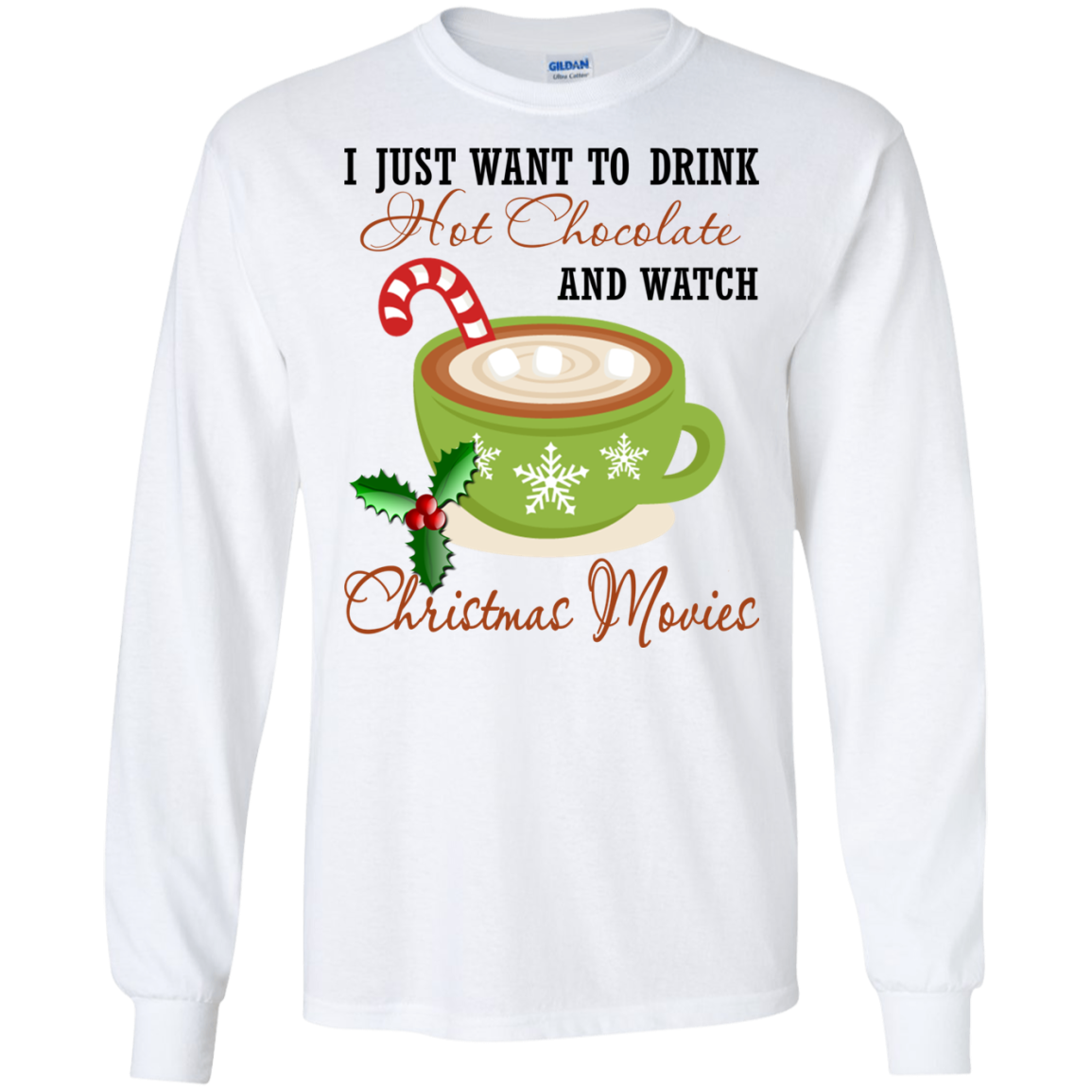 I Just Want To Drink Hot Chocolate And Watch Christmas Movies Shirt, Sweatshirt - TeeDragons