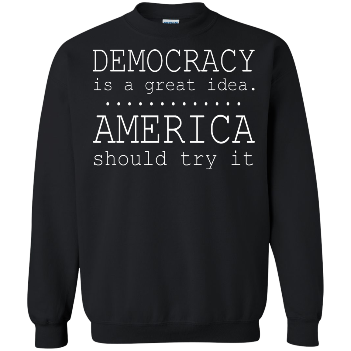 Democracy Is A Great Idea - America Should Try It T-Shirt - TeeDragons
