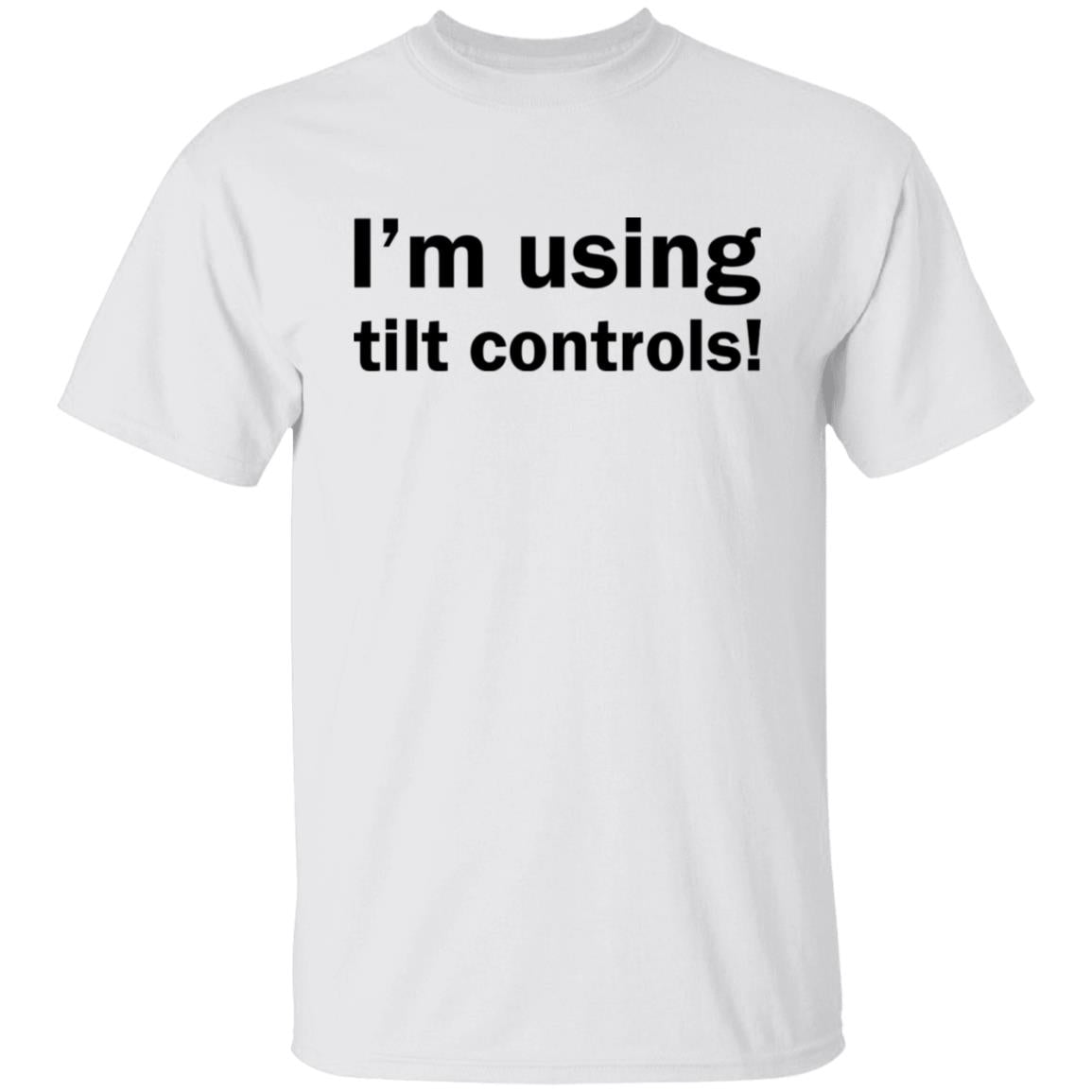 I'm Using Tilt Controls Shirt