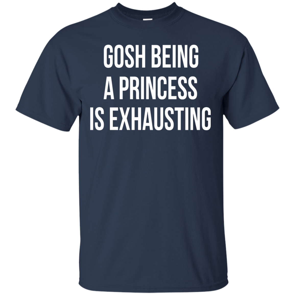 Gosh Being A Princess Is Exhausting Shirt, Hoodie, Tank - TeeDragons