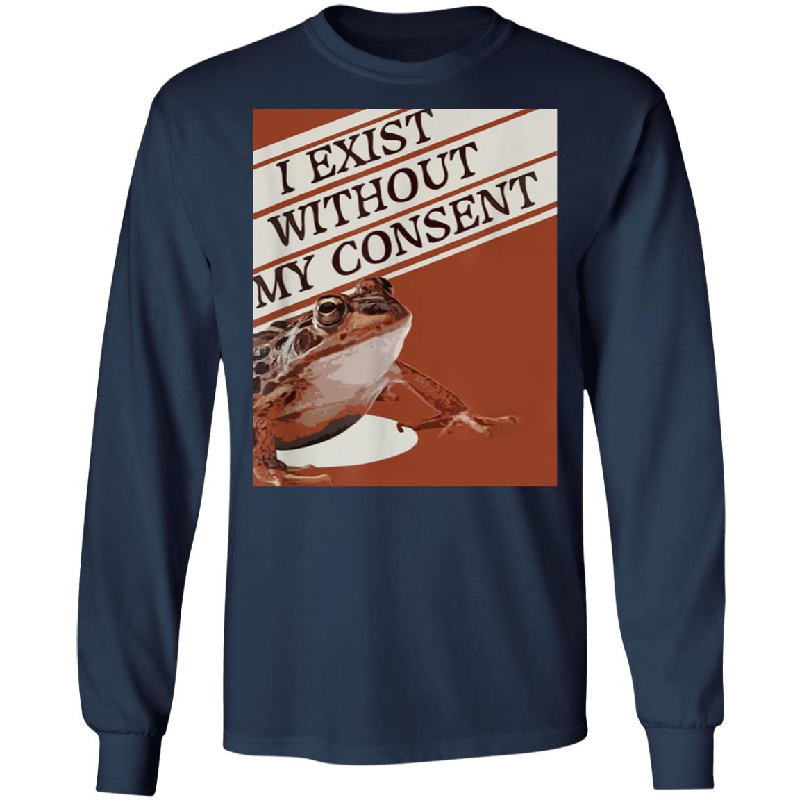 I Exist Without My Consent Shirt