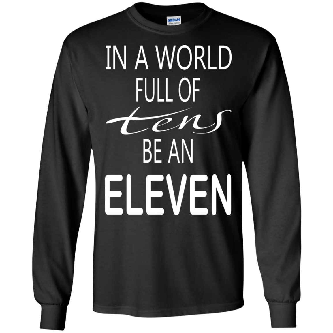 Be A World Full Of Tens Be An Eleven Shirt, Hoodie, Tank - TeeDragons