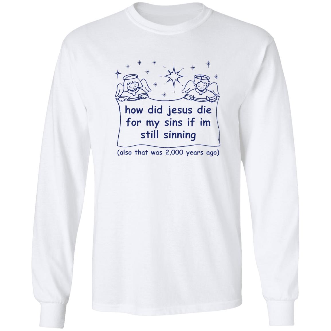How Did Jesus Die For My Sins Shirt
