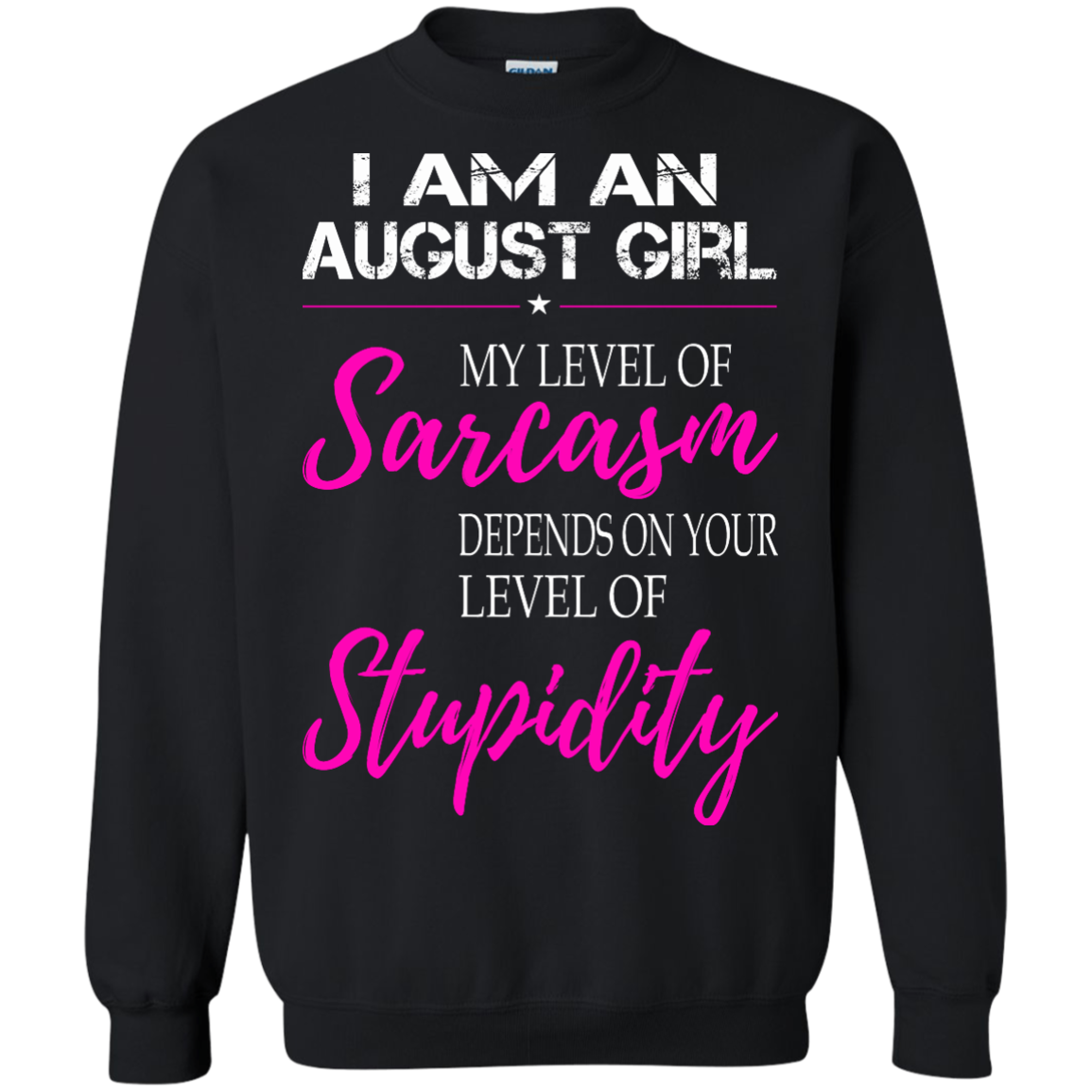 I Am An August Girl My Level Of Sarcasm Depends On Your Level Of Stupidity Shirt, Tank - TeeDragons