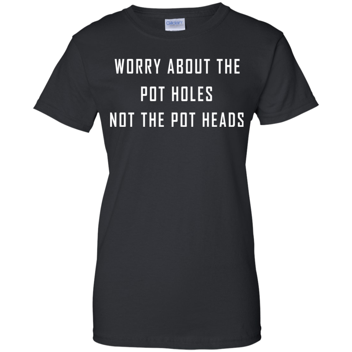 Worry About The Pot Holes No The Heads Shirt, Hoodie - TeeDragons