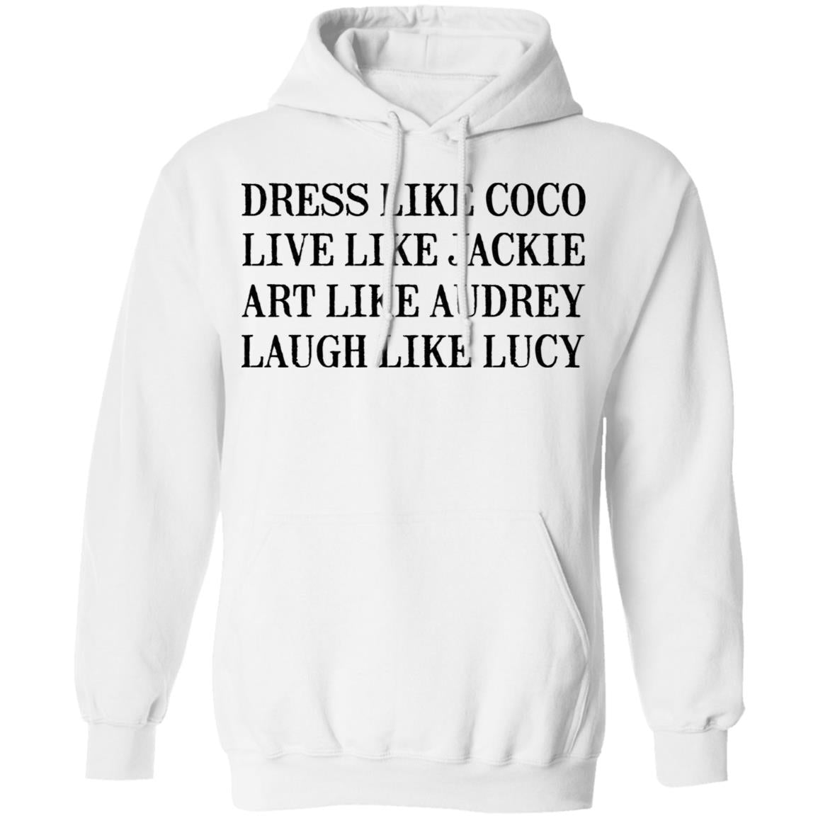 Dress Like Coco - Live Like Jackie - Act Like Audrey - Laugh Like Lucy Shirt