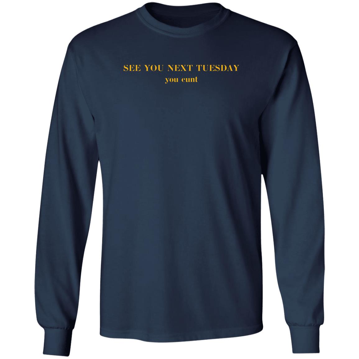 See You Next Tuesday You Cunt Shirt