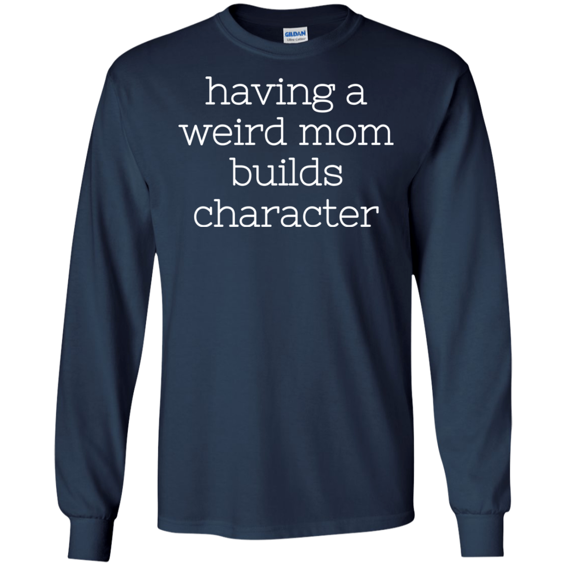 Having A Weird Mom Builds Character Shirt - TeeDragons