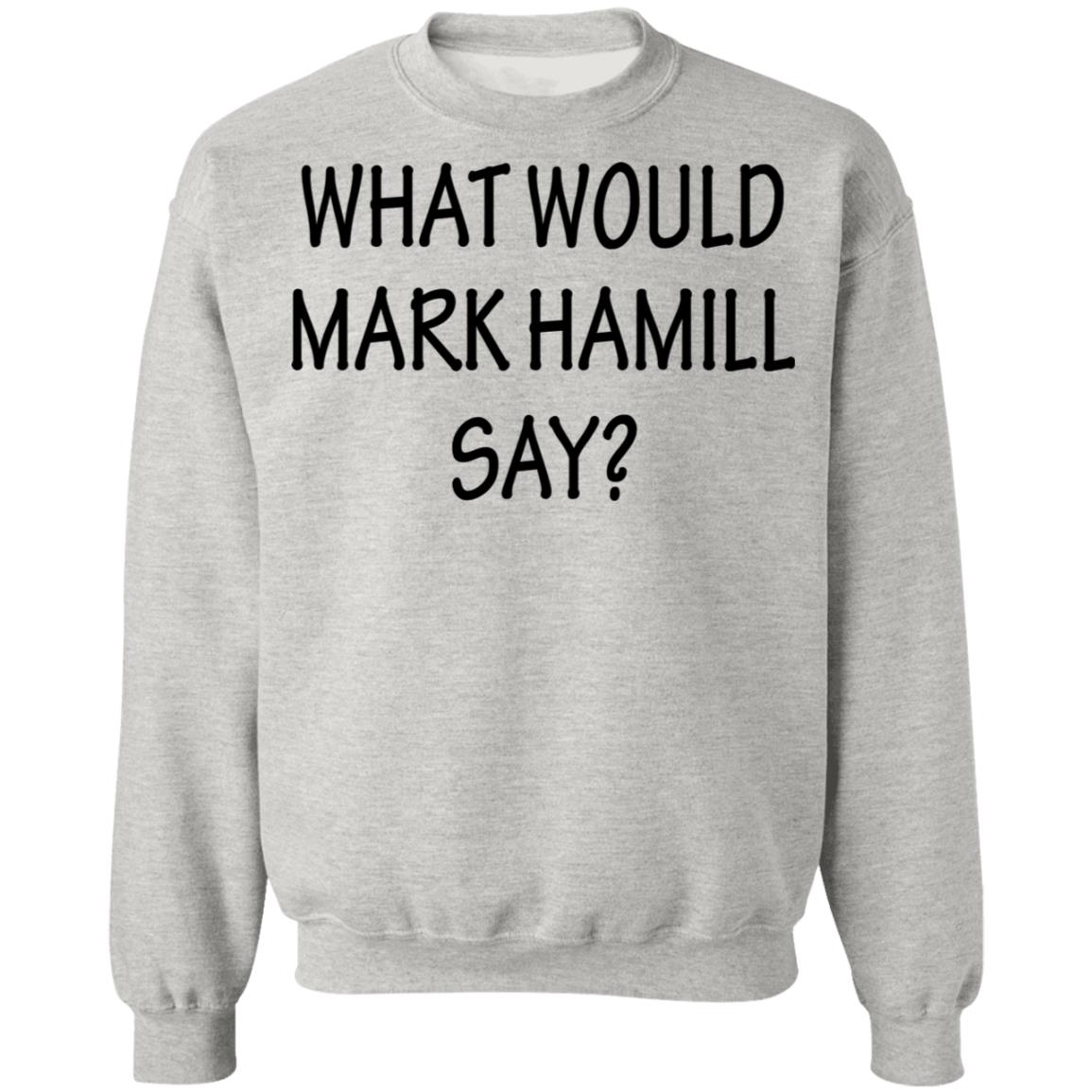 What Would Mark Hamill Say Shirt