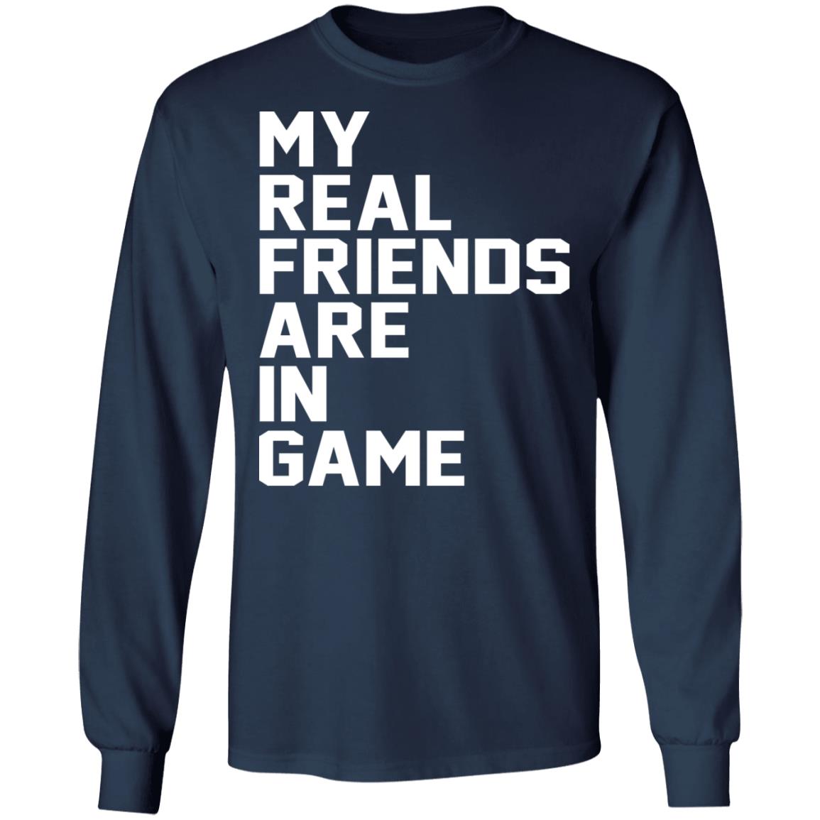 My real friends are in game shirt - TeeDragons