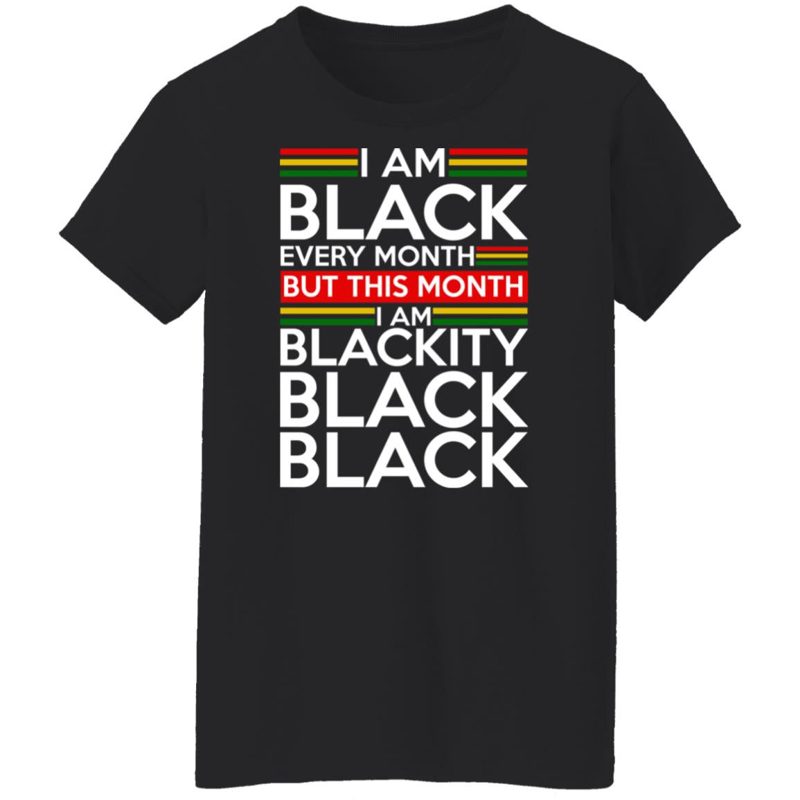 I am black every month but this month i am blackity black shirt