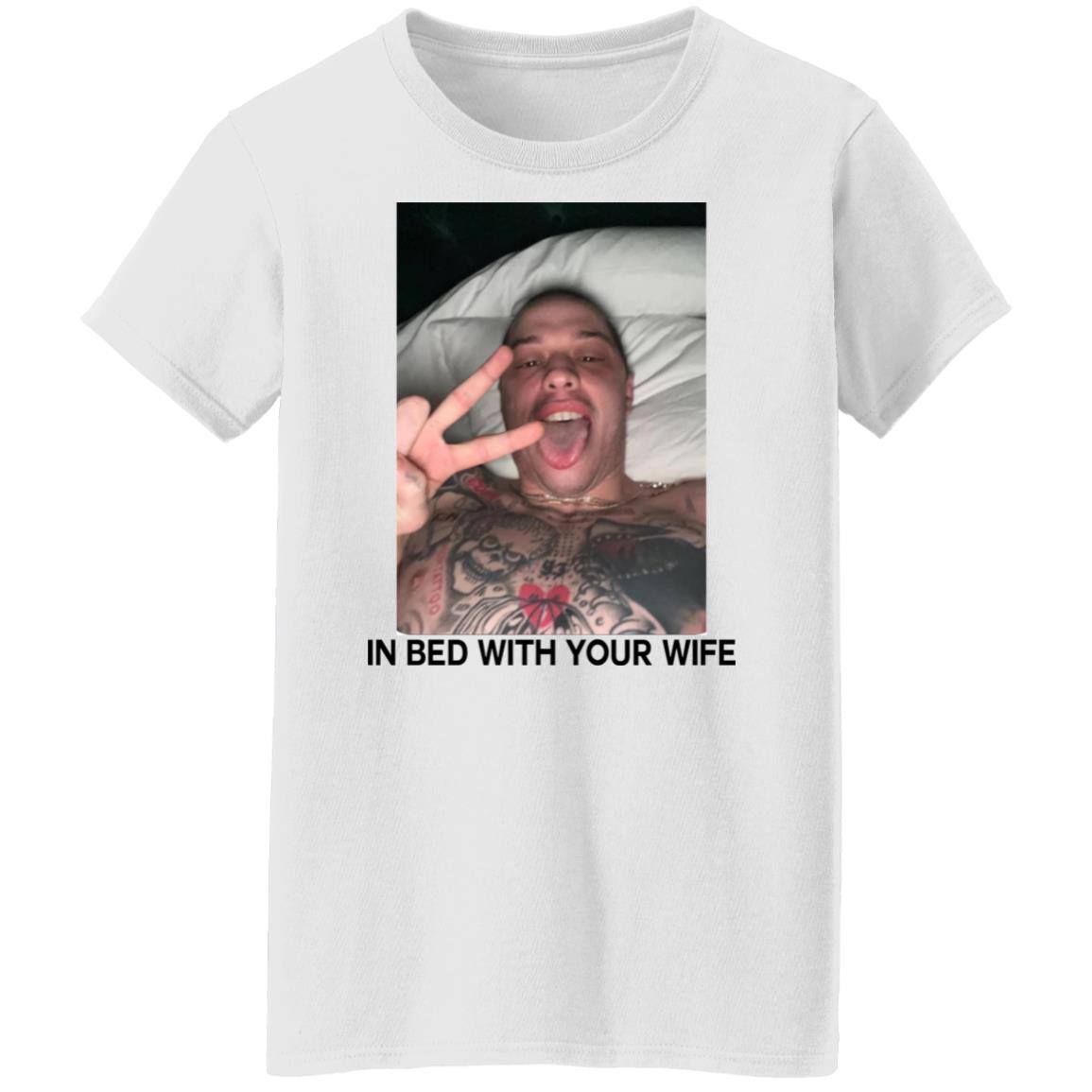 Pete Davidson In Bed With Your Wife Shirt