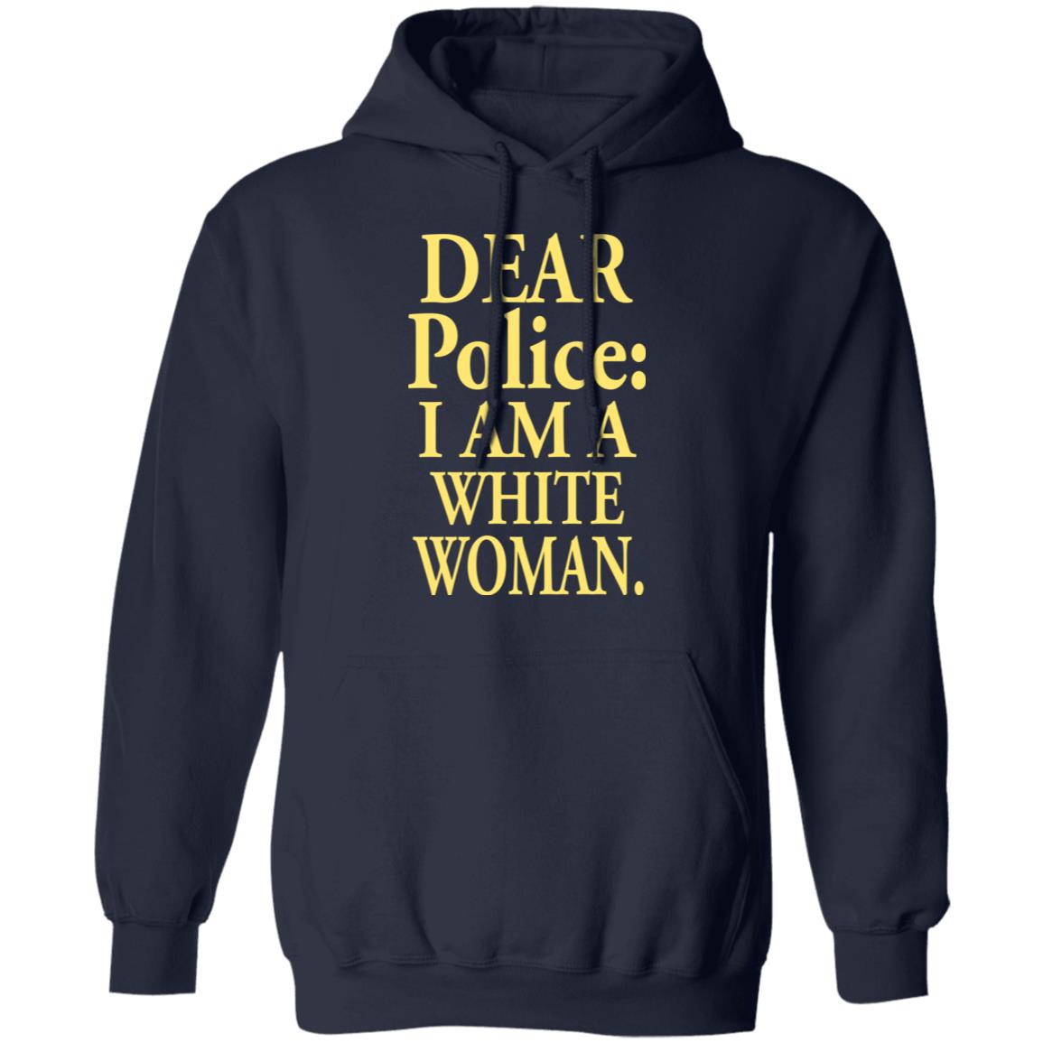Dear Police - I Am A White Woman Shirt