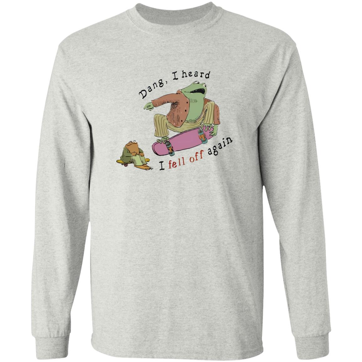 Dang I Heard I Fell Off Again Shirt