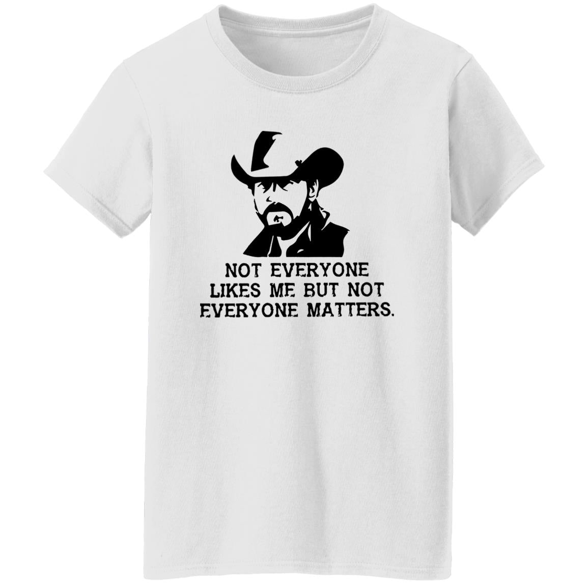 Not Everyone Likes Me But Not Everyone Matters Shirt