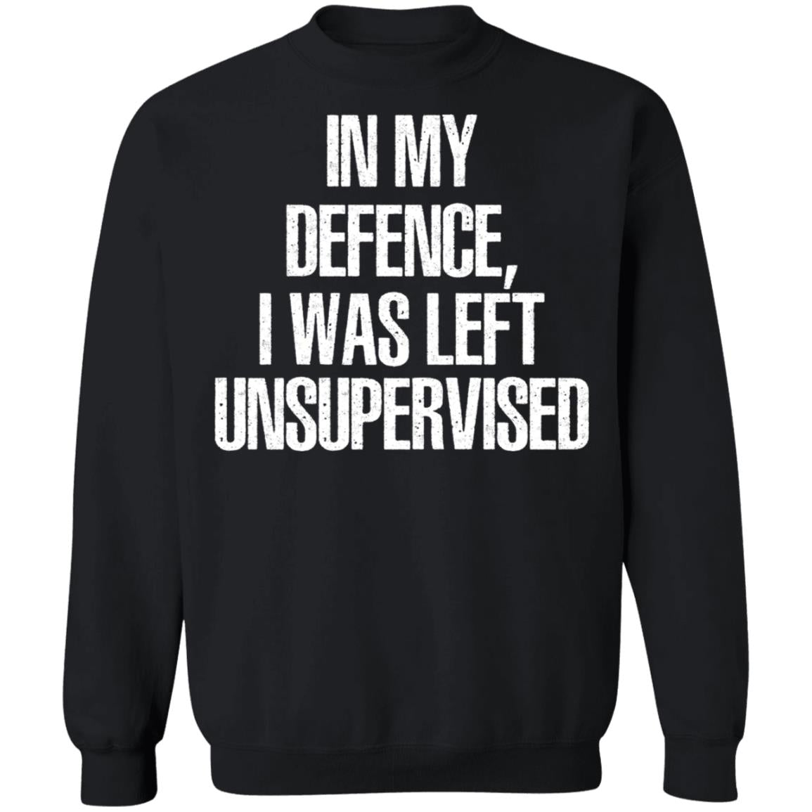 In My Defence I Was Left Unsupervised Shirt