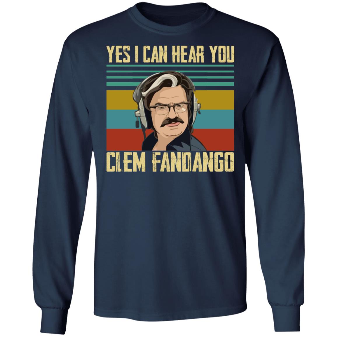 Yes I Can Hear You Clem Fandango Shirt
