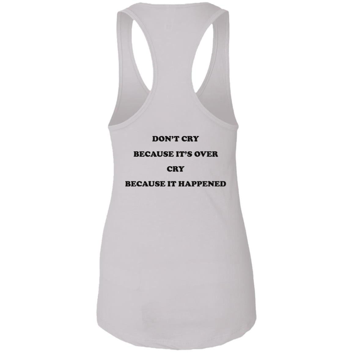 Don't Cry Because It's Over Cry Because It Happened Shirt