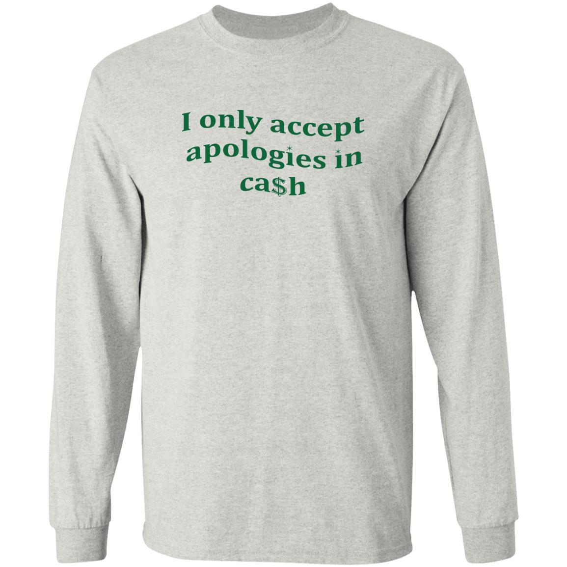 I Only Accept Apologies In Cash Shirt