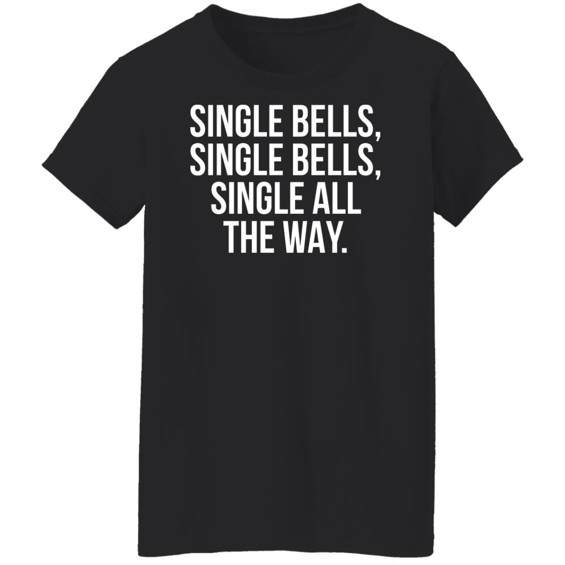 Single Bells Single Bells Single All The Way Shirt