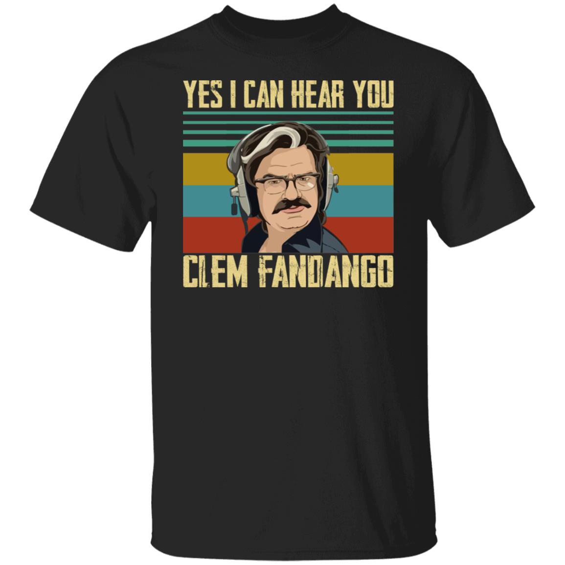 Yes I Can Hear You Clem Fandango Shirt