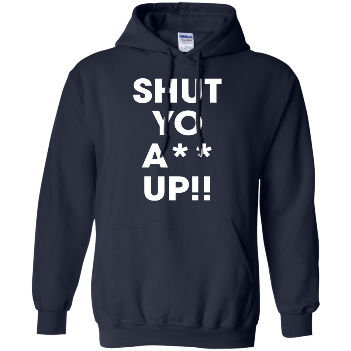 Shut Yo A-- Up Shirt, Hoodie, Tank - TeeDragons