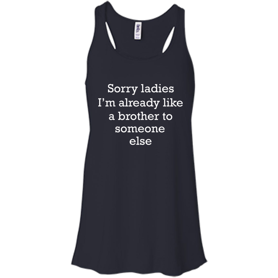 Sorry Ladies I'm Already Like A Brother To Someone Else Shirt - TeeDragons