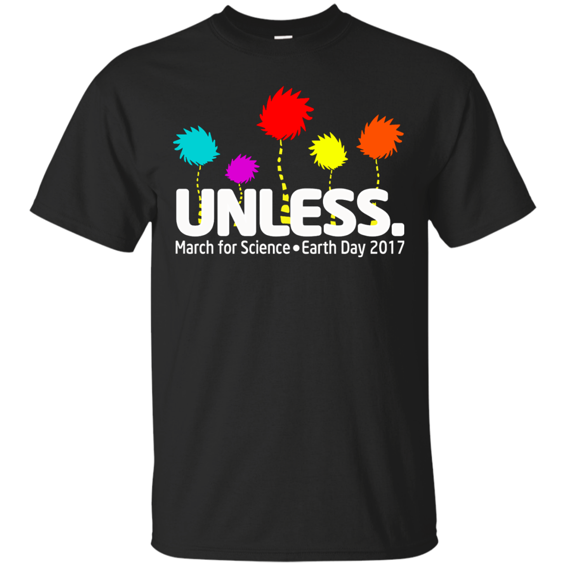 Unless. March For Science Earth Day 2017 Shirt, Hoodie, Tank - TeeDragons