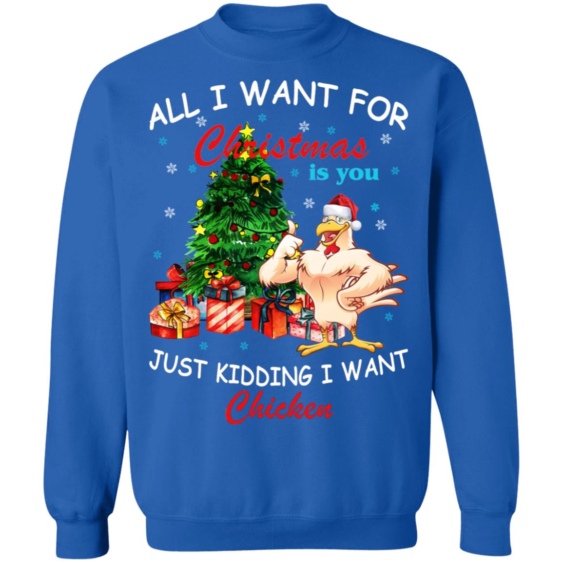 All I Want For Christmas Is You Just Kidding I Want Chicken Shirt