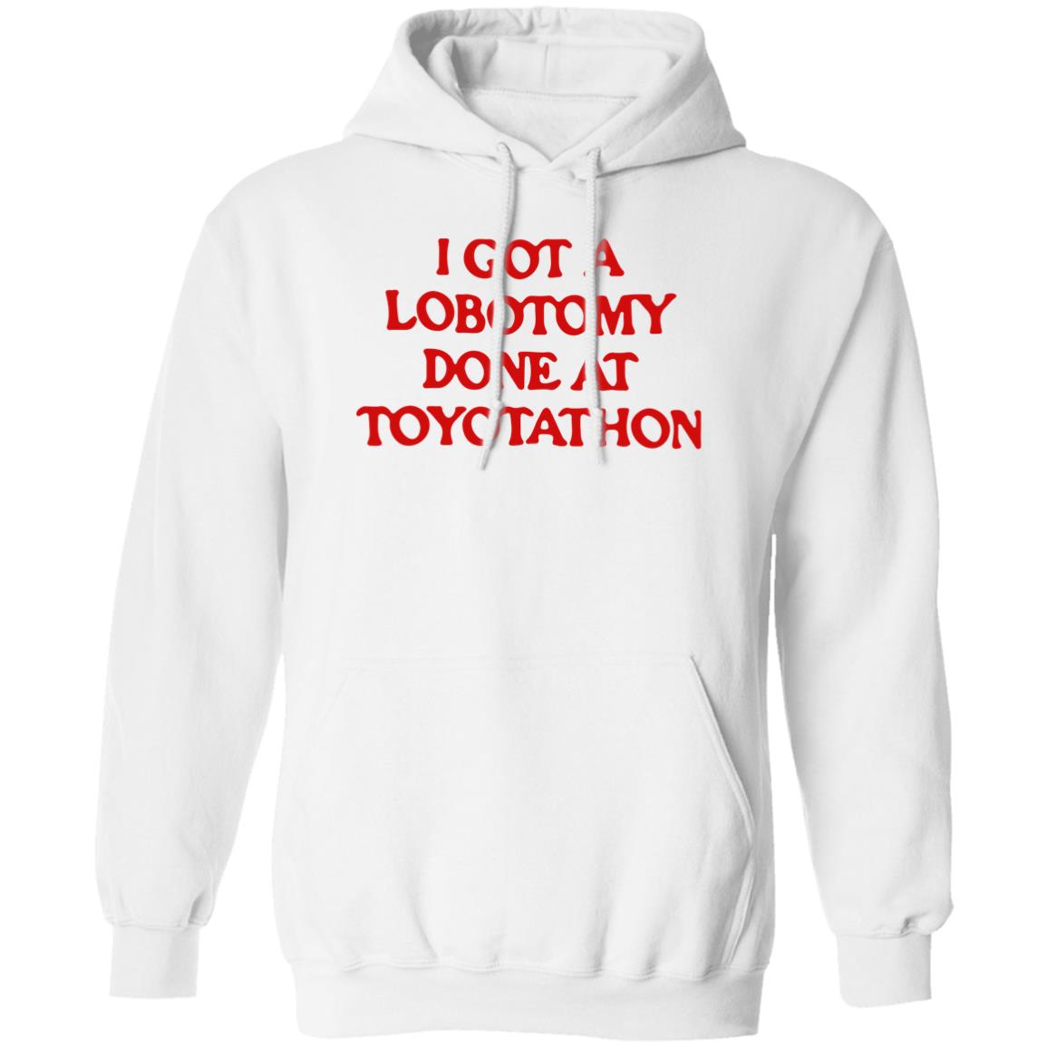 I got a lobotomy done at toyotathon shirt