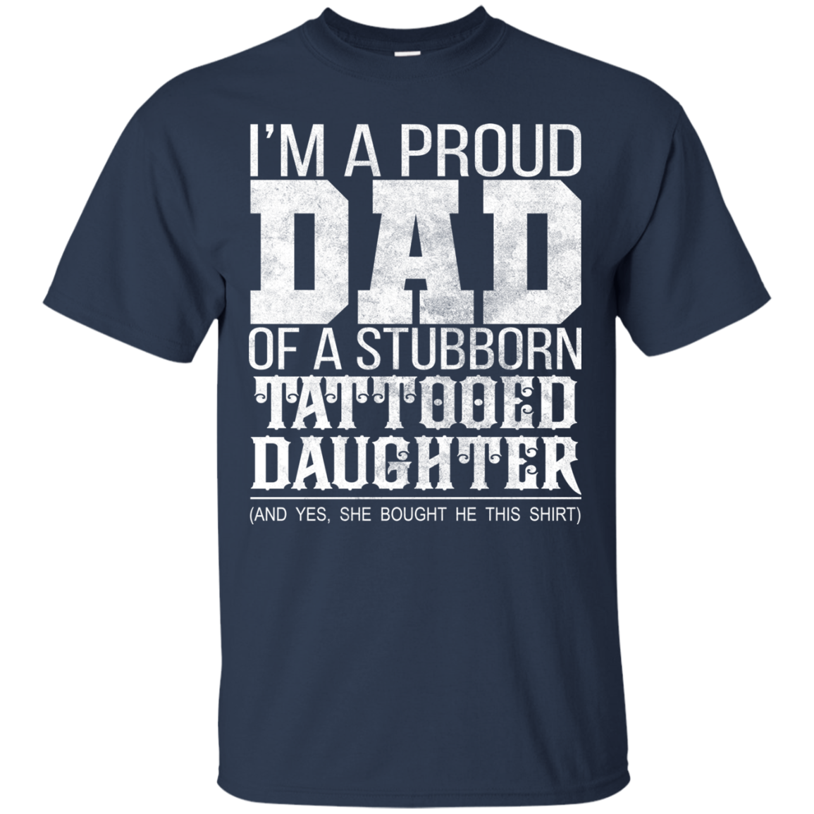 I'm A Proud Dad Of A Stubborn Tattooed Daughter Shirt - TeeDragons