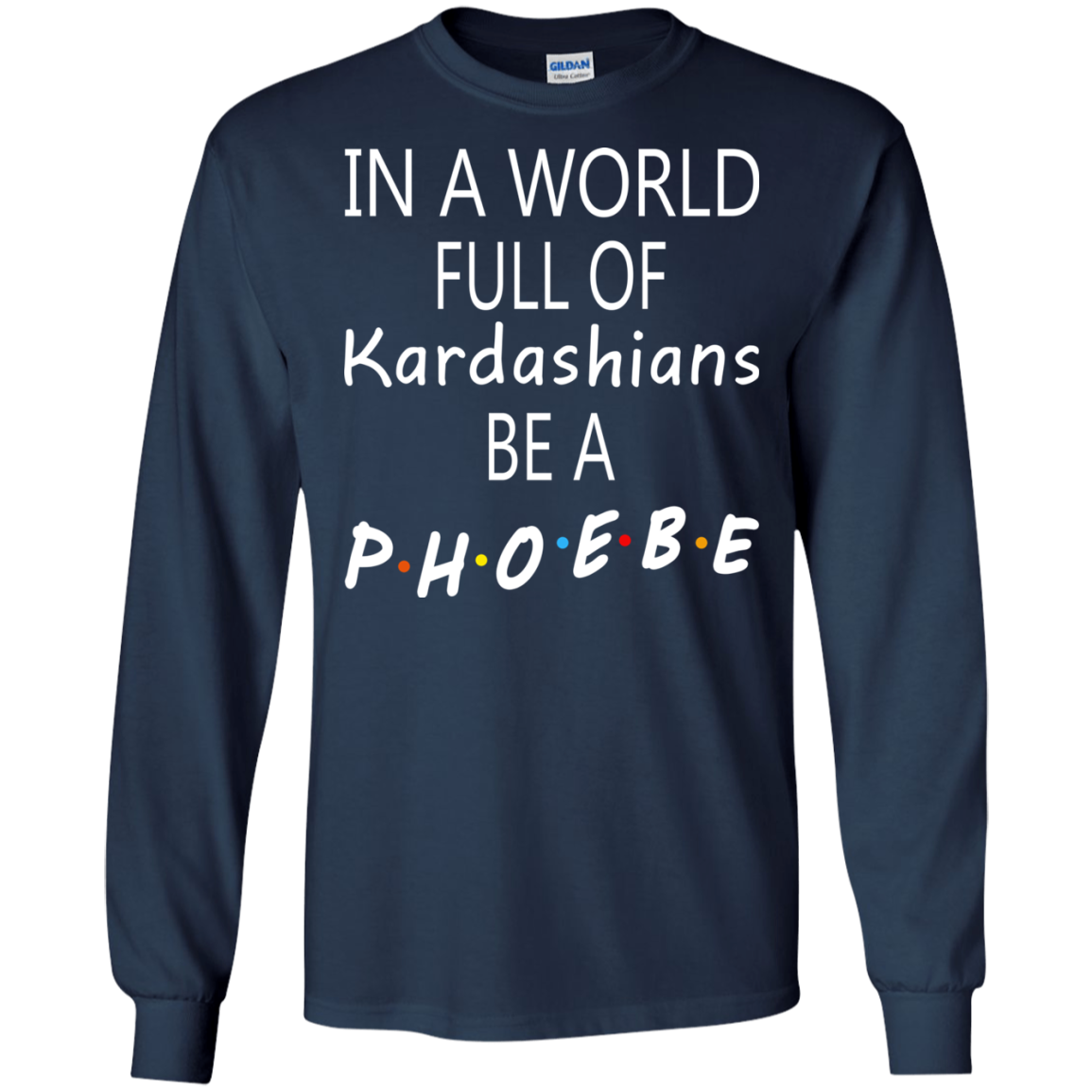 In A World Full Of Kardashians Be A Phoebe Shirt, Hoodie, Tank - TeeDragons