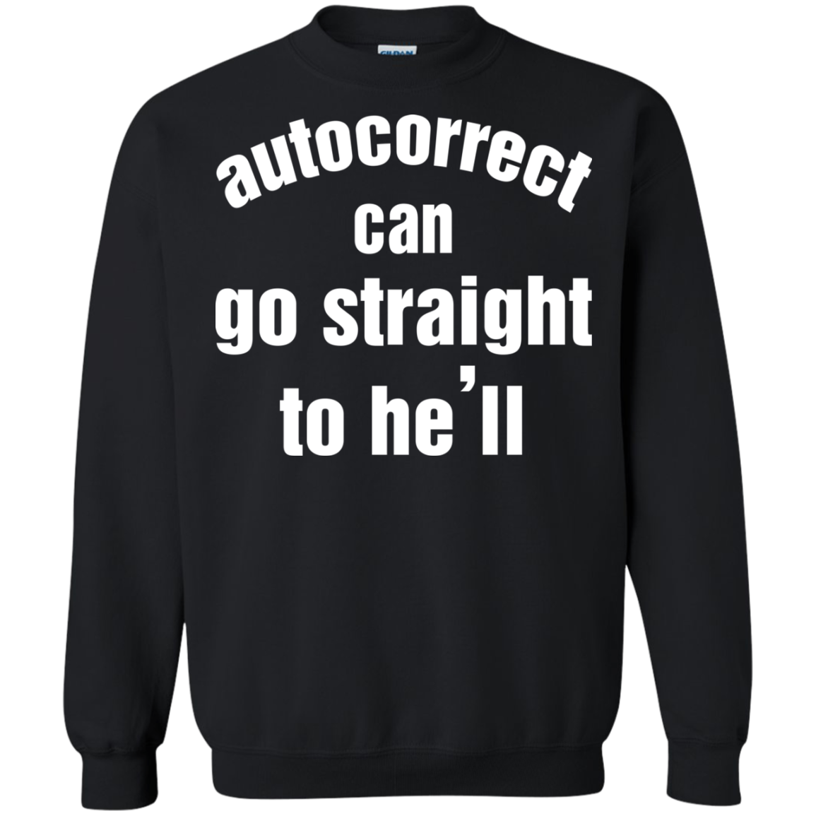 Autocorrect Can Go Straight To He'll Shirt, Hoodie, Tank - TeeDragons