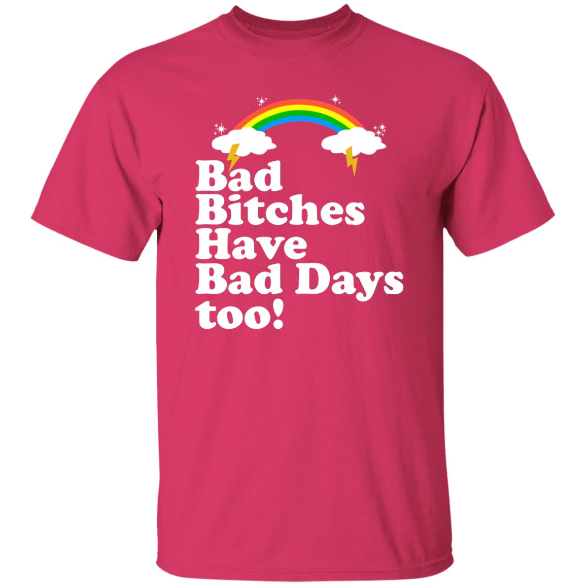 Bad Bitches Have Bad Days Too Shirt