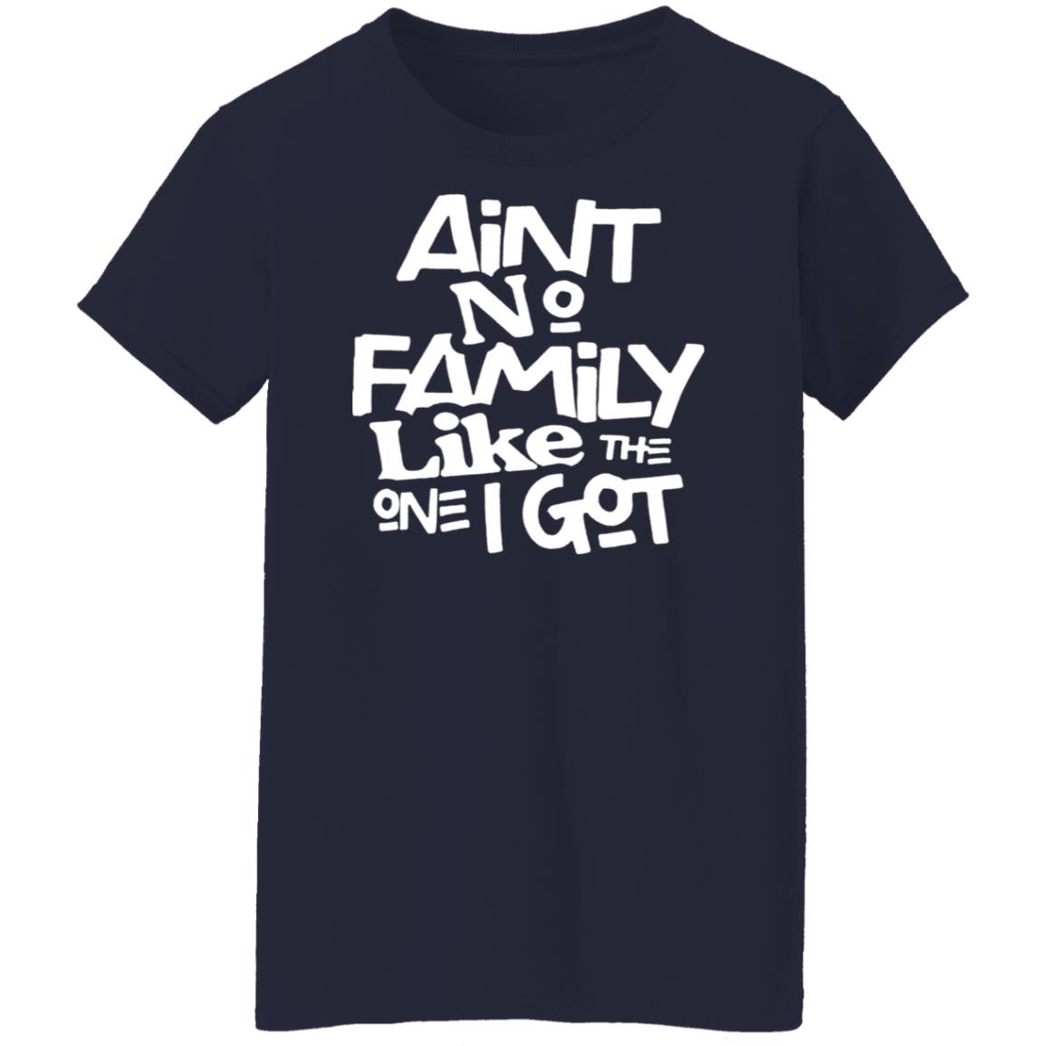 Aint no family like the one i got shirt